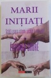 MARII INITIATI -SCHITA ASUPRA ISTORIEI SECRETE A RELIGIILOR de EDOUARD SHURE , 2004 * PREZINTA SUBLINIERI CU CREIONUL