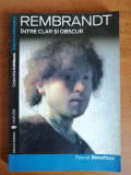 Rembrant - Intre clar si obscur -Pascal Bonafoux - Colectiile Cotidianul