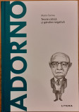 Adorno. Teorie critica si gandire negativa. Descopera filosofia