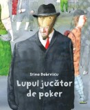 Lupul jucator de poker - Irina Dobrescu - Roman, Carte Beletristica