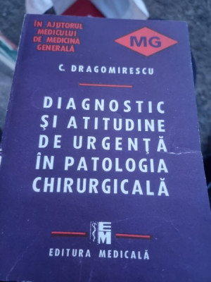 C. Dragomirescu - Diagnostic si Atitudine de Urgenta in Patologia Chirurgicala foto