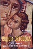 Religia Ortodoxa Calauza pt Credinciosi - Preot Vasile Sorescu, Saeculum I.O. 1997, 188pg, Carte Crestinism