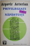 Cumpara ieftin Privilegiati si napastuiti &ndash; Arsavir Acterian