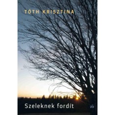 Szeleknek ford&iacute;t - T&oacute;th Krisztina