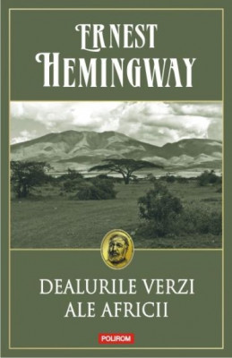 Dealurile verzi ale Africii &amp;ndash; Ernest Hemingway foto