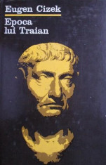 Epoca lui Traian - Eugen Cizek foto