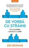De vorba cu strainii. Cum sa stabilim conexiuni cu ceilalti - Joe Keohane