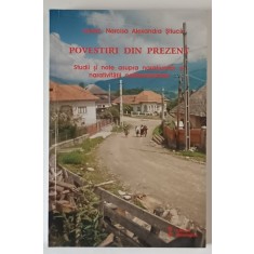 POVESTIRI DIN PREZENT , STUDII SI NOTE ASUPRA NARATIUNILOR SI NARATIVITATII CONTEMPORANE de NARCISA ALEXANDRA STIUCA , 2006