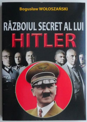 Razboiul secret al lui Hitler - Boguslaw Woloszanski foto