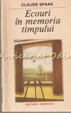 Ecouri in Memoria Timpului - Claude Spaak, Eminescu 1987, Roman