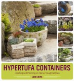 The Trough Garden: How to Make and Plant Hypertufa Containers