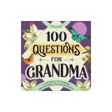 100 Questions for Grandma: A Journal to Inspire Reflection and Connection