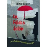 &Eacute;n, F&ouml;ldes Jol&aacute;n - &eacute;s a hal&aacute;sz&oacute; macska ucc&aacute;ja - D&eacute;zsi Ibolya