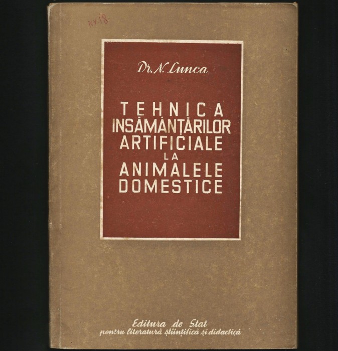 TEHNICA &Icirc;NSĂM&Acirc;NȚĂRILOR ARTIFICIALE LA ANIMALE DOMESTICE DR. N. LUNCA, VETERINARĂ