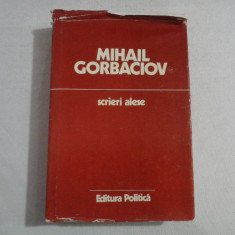 SCRIERI ALESE - MIHAIL SERGHEEVICI GORBACIOV - (cartea a apartinut gen. I. Vlad)