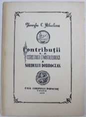 CONTRIBUTII LA CERCETAREA ETNOFOLCLORICA A NORDULUI DOBROGEI de GHEORGHE C. MIHALCEA , 1976 , DEDICATIE* foto