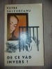 Carte Roman Beletristica Petre Salcudeanu - De ce vad invers? - Editura Eminescu, 1970