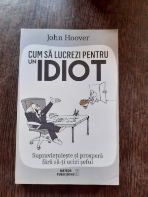 CUM SA LUCREZI PENTRU UN IDIOT - JOHN HOOVER foto