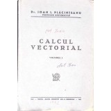CALCUL VECTORIAL VOL.1-IOAN I. PLACINTEANU-331984