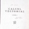 CALCUL VECTORIAL VOL.1-IOAN I. PLACINTEANU-331984