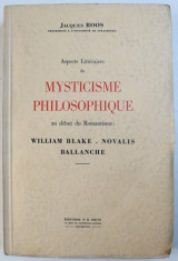 ASPECTS LITTERAIRES DU MYSTICISME PHILOSOPHIQUE AU DEBOUT DE ROMANTISME : WILLIAM BLAKE , NOVALIS , BALLANCHE par JACQUES ROOS , 1951 , DEDICATIE* foto