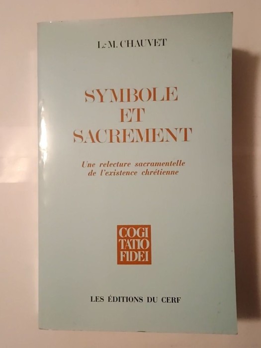 Louis-Marie Chauvet - Symbole et sacrement: une relecture sacramentelle de l&#039;existence chretienne
