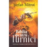 Stefan Mitroi - Biblia pentru furnici scrisa de Jose Saramago, in anul urcarii sale la cer - dedicatie autor - 136997