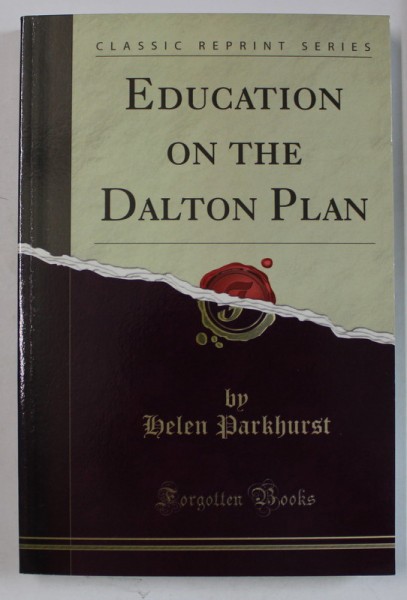 EDUCATION ON THE DALTON PLAN by HELEN PARKHURST , 1922 , EDITIE ANASTATICA , RETIPARITA IN ANII &#039;2000