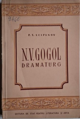 N.V. Gogol. Dramaturg &amp;ndash; P. T. Scipunov (coperta putin uzata) foto