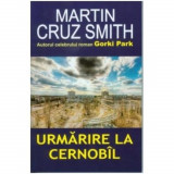 Urmărire la Cernob&icirc;l, Martin Cruz Smith