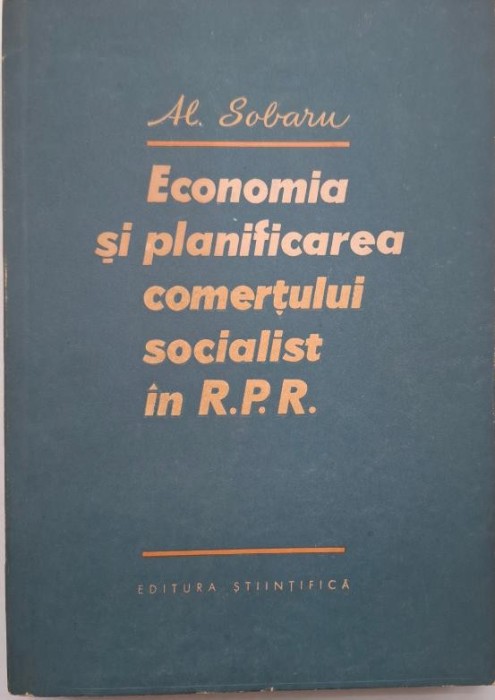 Economia si planificarea comertului socialist in R.P.R. - Al. Sobaru