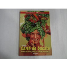 CARTE DE BUCATE - LACTO-VEGETARIENE PENTRU CELE PATRU ANOTIMPURI - SERBANOIU MARIANA