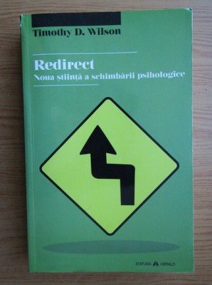 Timothy D. Wilson - Redirect. Noua știință a schimbării psihologice foto