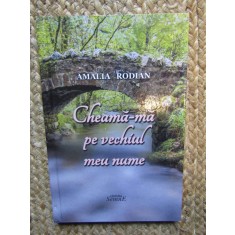 AMALIA RODIAN CHEAMA- MA PE VECHIUL MEU NUME CU DEDICATIE SI AUTOGRAF