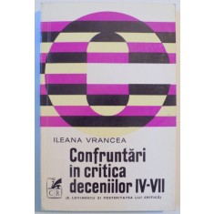 CONFRUNTARI IN CRITICA DECENIILOR IV-VII(E.LOVINESCU SI POSTERITATEA LUI CRITICA) de ILEANA VRANCEA 1975