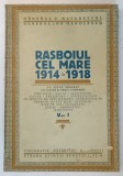 RASBOIUL CEL MARE , 1914 - 1918 , VOLUMUL I de C. GAVANESCUL si ION MANOLESCU *EDITIE INTERBELICA ( VEZI DESCRIERE )