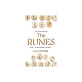 A Practical Guide to the Runes a Practical Guide to the Runes: Their Uses in Divination and Magic Their Uses in Divination and Magic