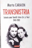 TRANSNISTRIA. ISTORIA UNEI FAMILII INTRE EST SI VEST 1941-1981-MARTA CARAION-270936