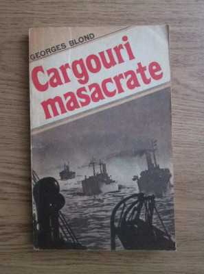 Georges Blond - Cargouri masacrate foto
