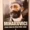Jean-Christophe Buisson - Mihailovici: eroul trădat de aliați (1893-1946)