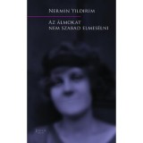 Az &aacute;lmokat nem szabad elmes&eacute;lni - Nermin Yildirim