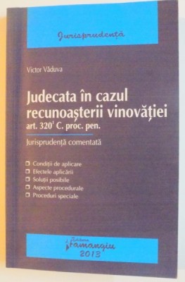 JUDECATA IN CAZUL RECUNOASTERII VINOVATIEI de VICTOR VADUVA , ART.320 C. PROC. PEN , JURIPRUDENTA COMENTATA , 2013 foto