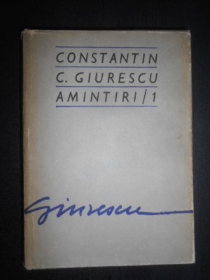 Constantin C. Giurescu - Amintiri (1976, editie cartonata) foto