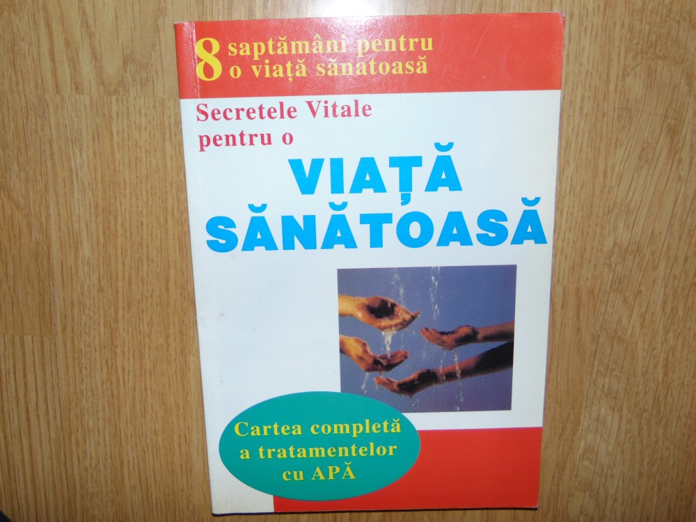 SECRETELE VITALE PTR. O VIATA SANATOASA -CARTEA COMPLETA A TRATAMENTELOR CU  APA | Okazii.ro