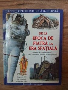 De la epoca de piatra la eea spatiala Enciclopedie istorica ilustrata foto