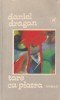 Carte Daniel Dragan Tare ca piatra, Romane, 1986, Brosata, Romana, 314 pagini, Buna