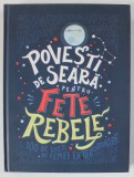 POVESTI DE SEARA PENTRU FETE REBELE , 100 DE VIETI DE FEMEI EXTRAORDINARE de ELENA FAVILLI si FRANCESCA CAVALLO , 2020