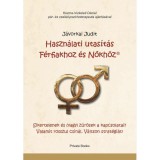Haszn&aacute;lati utas&iacute;t&aacute;s F&eacute;rfiakhoz &eacute;s Nőkh&ouml;z - J&aacute;vorkai Judit