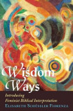 Wisdom Ways: Introducing Feminist Biblical Interpretation
