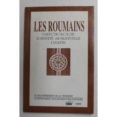 LES ROUMAINS - PSYCHOLOGIE , IDENTITE SPIRITUELLE , ANTHOLOGIE D &#039;APRES UNE IDEE D &#039;ANGELA BOTEZ , 1995